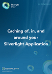 Caching of, in, and around your Silverlight application Ebook