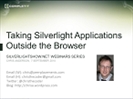 SilverlightShow Webinar: Running Silverlight Outside the Browser and with Elevated Trust, by Chris Anderson