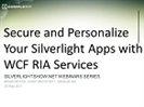 Recording of webinar 'Secure and Personalize Your Silverlight App with WCF RIA Services' by Brian Noyes